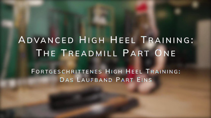 Advanced High Heel Training: the Treadmill Part Two