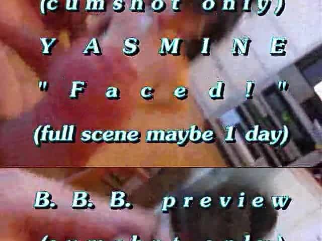 B.B.B. preview: Yasmine "Faced!"(cum merely) WMV with Slow-Motion