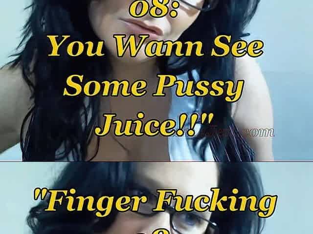 Finger Screwing 08: U Want to Watch Some Vagina Juice