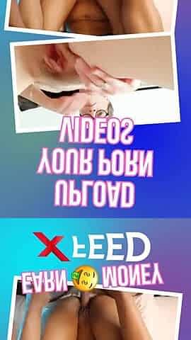 Upload your porn videos to xfeed.com and start earning money today!