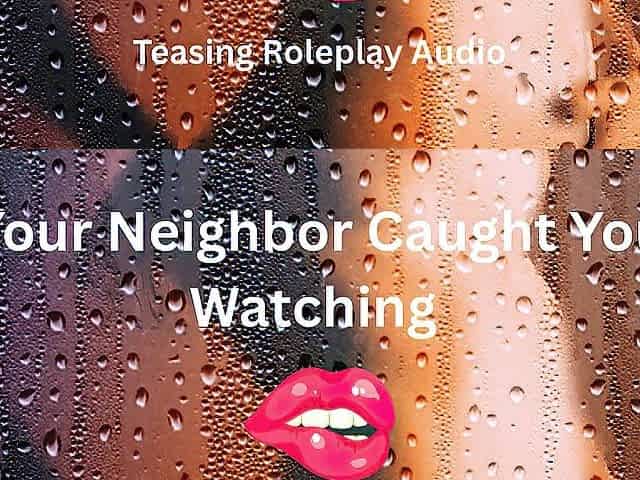 Your Neighbour Caught U Watching- Teasing Roleplay Audio